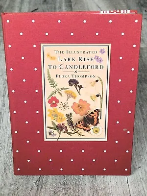 The Illustrated Lark Rise To Candleford: A Trilogy By Flora Thompson By Flora T • £15