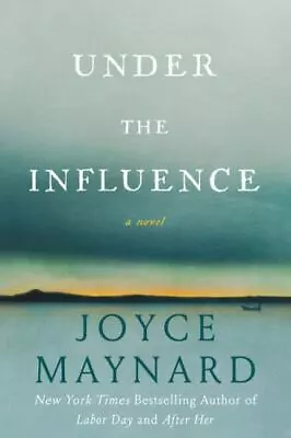 Under The Influence: A Novel - 0062257641 Joyce Maynard Hardcover • $4.47