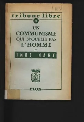 Tribune Libre. Un Communisme Qui N'oublie Pas L'homme. Nagy Imre • £10.87