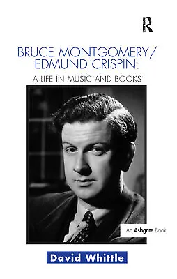 Bruce Montgomery/Edmund Crispin: A Life In Music And Books • £48.99