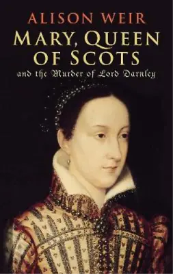 Mary Queen Of Scots: And The Murder Of Lord Darnley Alison Weir Used; Good Bo • £3.35