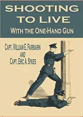 Shooting To Live With The One-Hand Gun. Fairbairn Sykes 9780359024537 New<| • £23.93