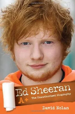 Ed Sheeran: A+ The Unauthorised Biography By David Nolan • £2.53