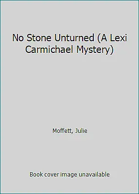 No Stone Unturned (A Lexi Carmichael Mystery 11) By Moffett Julie • $4.37