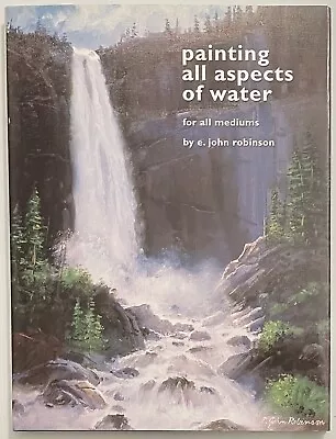 Painting All Aspects Of Water For All Mediums By Robinson John E Hardcover • $20