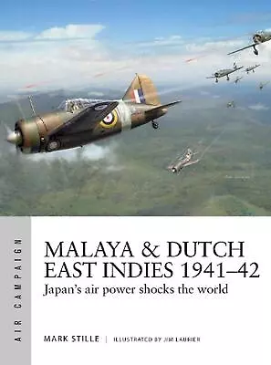 Malaya & Dutch East Indies 194142: Japan's Air Power Shocks The World By Mark St • $20.79