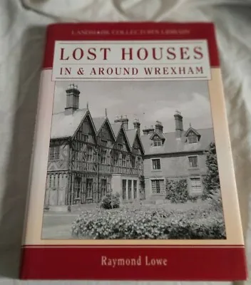 Lost Houses In And Around Wrexham By Raymond Lowe (Hardcover 2002) • £25