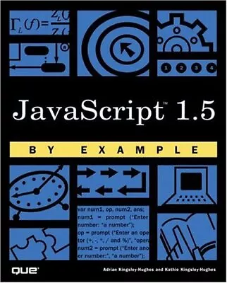 JavaScript 1.5 By Example By Adrian Kingsley-Hughes Kathie Kin .9780789724991 • £3.50