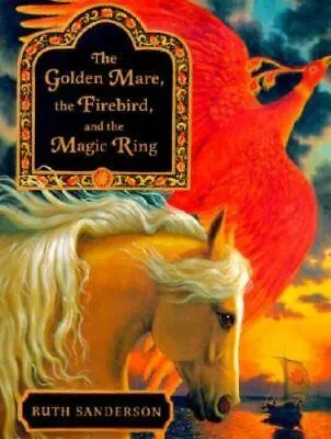 The Golden Mare The Firebird And The Magic Ring By Sanderson Ruth • $4.09