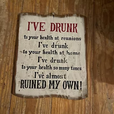 Vintage Wood Sign  I've Drunk  • $19.99