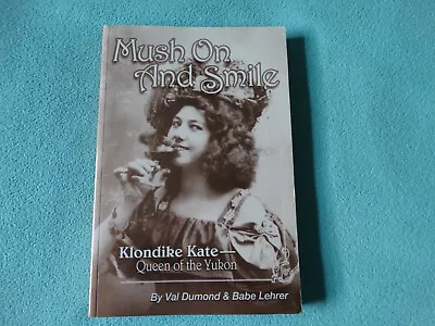 Mush On And Smile Klondike Kate Queen Of Yukon Book Novel Fiction Signed 1st Ed • $18