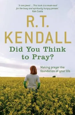 Did You Think To Pray? By R.T. Kendall. 9780340964095 • £2.74