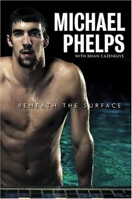 Michael Phelps; Beneath The Surface Cazeneuve Brian • £10.99