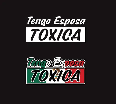 Tengo Esposa Toxica Decal Car Window Laptop Vinyl Sticker Toxic Girlfriend Troka • $4.99