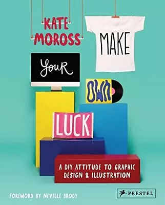 Make Your Own Luck: A DIY Attitude To Graphic Design And Illus... By Kate Moross • $8.67