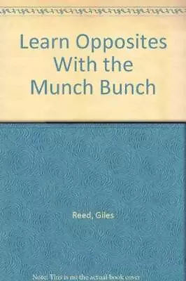 Learn Opposites With The Munch Bunch - Library Binding By Reed Giles - GOOD • $16.07