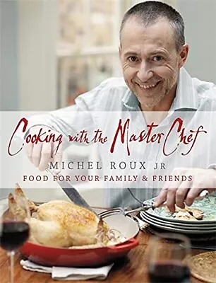 Cooking With The Master Chef: Food For Your Fami... By Roux Jr. Michel Hardback • £4.27