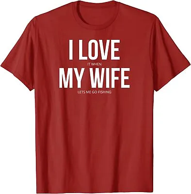 Funny I Love It When My Wife Lets Me Go Fishing Gift Unisex T-Shirt • $19.99