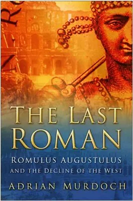 The Last Roman: Romulus Augustulus And The Declin... By Murdoch Adrian Hardback • £13.27