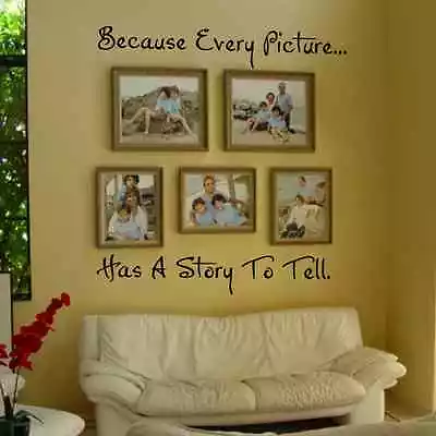 BECAUSE EVERY PICTURE HAS A STORY TO TELL Quote Vinyl Wall Decal Decor Sticker • $22.40