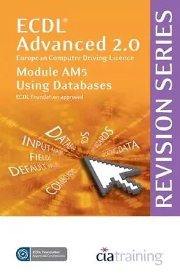 ECDL Advanced Syllabus 2.0 Revision Series Mod... By CiA Training Ltd. Paperback • £3.50