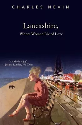 Lancashire Where Women Die Of LoveCharles Nevin- 9781845960377 • £2.47