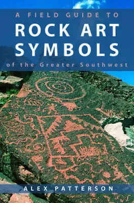 A Field Guide To Rock Art Symbols Of The Greater Southwest - Paperback - GOOD • $5.67