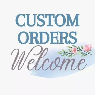 Custom Orders Are Accepted Here. • $184.80