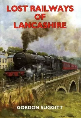 Lost Railways Of Lancashire By Gordon Suggitt • £7.34