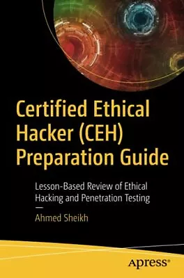 Certified Ethical Hacker (CEH) Preparation Guide: Lesson-Based Review Of Ethica • £31.99