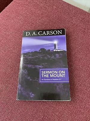 Carson Classics: Sermon On The Mount: An Exposition Of Matthew 5-7 By D A Carson • £0.99