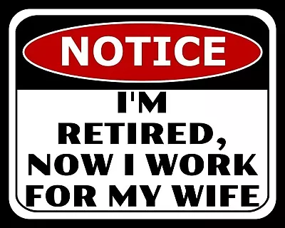 I'm Retired Now I Work For My Wife Husband Mum Dad Family Metal Plaque Sign 2130 • £4.99