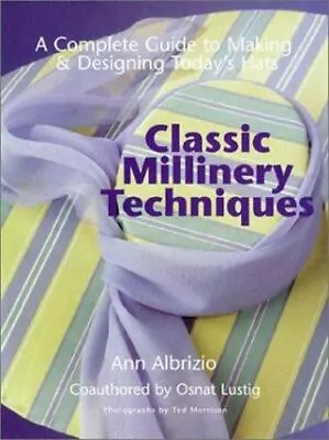 Classic Millinery Techniques: A Complete Guide To Making & Designing Today's Hat • $17.67
