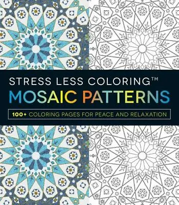 Stress Less Coloring - Mosaic Patterns: 100+ Coloring Pages For Peace And Relax • $6.99