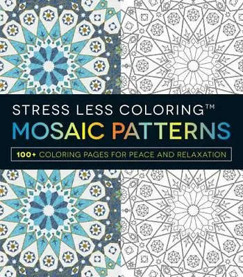 Stress Less Coloring - Mosaic Patterns: 100+ Coloring Pages For Peace And Relaxa • $9.95