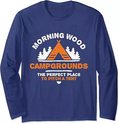 Morning Wood Campgrounds Perfect Place To Pitch Tents Long Sleeve Tshirt • $22.99