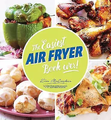 The Easiest Air Fryer Book Ever! By Kim Mccosker • $21.99