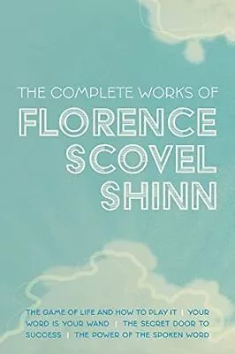 The Complete Works Of Florence Scovel Shinn: The Game Of Life And How To Play It • £10.54