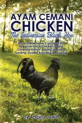 Angela Jewitt AyaAyam Cemani Chicken - The Indonesian Black Hen. A C (Paperback) • £15.38