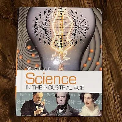 Science In The Industrial Age Jay L. Wile Hardcover  Homeschool Textbook • $18
