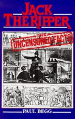 Jack The Ripper: The Uncensored Facts - A Documented ... By Begg Paul Paperback • £4.99