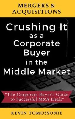 $105 • Buy Mergers & Acquisitions: Crushing It As A Corporate Buyer In The Middle Market: