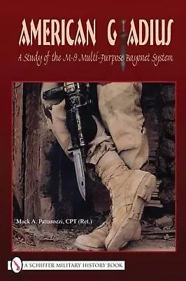 American Gladius: A Study Of The M-9 Multi-Purpose Bayonet System By Mack A. Pat • $101.35