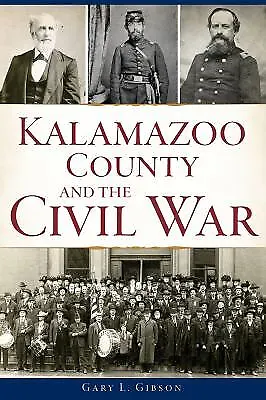 $17.57 • Buy Kalamazoo County And The Civil War Paperback Gary L. Gibson