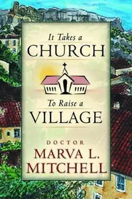 It Takes A Church To Raise A Village By Marva Mitchell: Used • $10.84