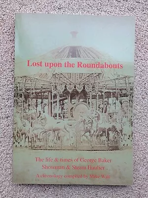 Lost Upon The Roundabouts Life And Times Of George Baker Chronology By Mike Wall • £30