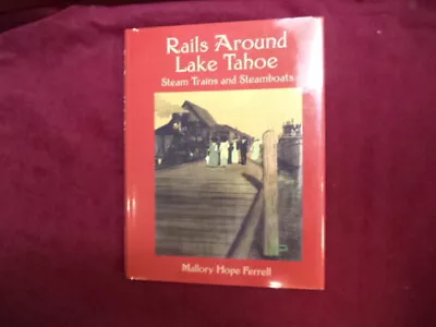 Ferrell Mallory Hope. Rails Around Lake Tahoe. Steam Trains And Steamboats Of T • $100