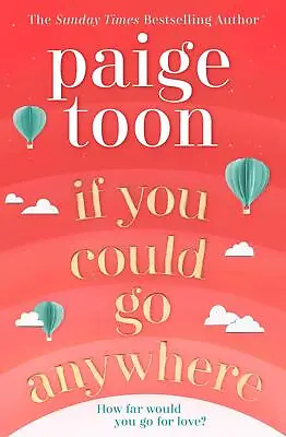 If You Could Go Anywhere: The Perfect Summer Read For 2019 Fr... By Toon Paige • £1.66