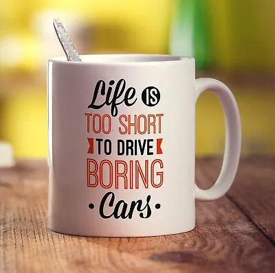 Life Is Too Short To Drive Boring Cars Mug - 11oz Ceramic Cup • £11.49