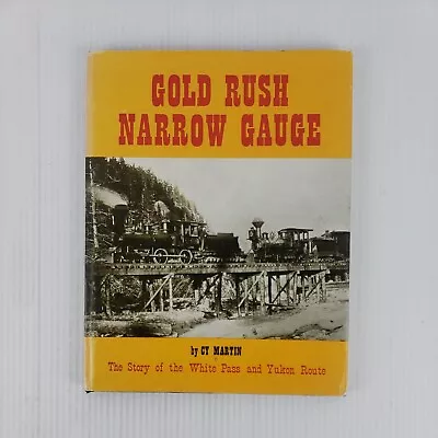 Gold Rush Narrow Gauge By Cy Martin First Edition White Pass And Yukon Route • $24.95